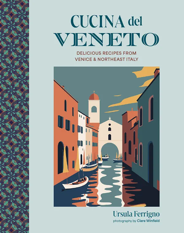 Cucina del Veneto : Delicious recipes from Venice and Northeast Italy
