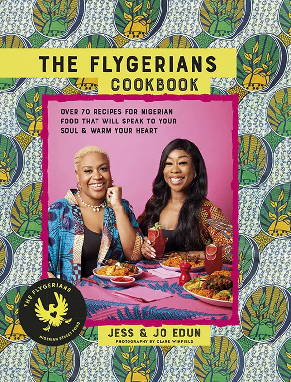 The Flygerians Cookbook : 65 recipes for Nigerian food that will speak to your soul & warm your heart