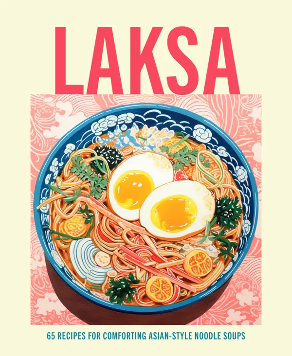 Laksa : 65 recipes for comforting Asian-style noodle bowls