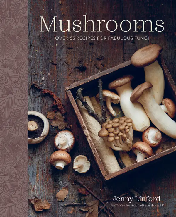 Mushrooms : Over 65 recipes for fabulous fungi