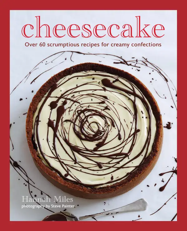 Cheesecake : Over 60 scrumptious recipes for creamy confections