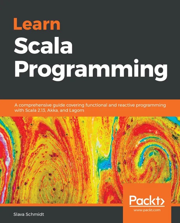 Learn Scala Programming : A comprehensive guide covering functional and reactive programming with Scala 2.13, Akka, and Lagom