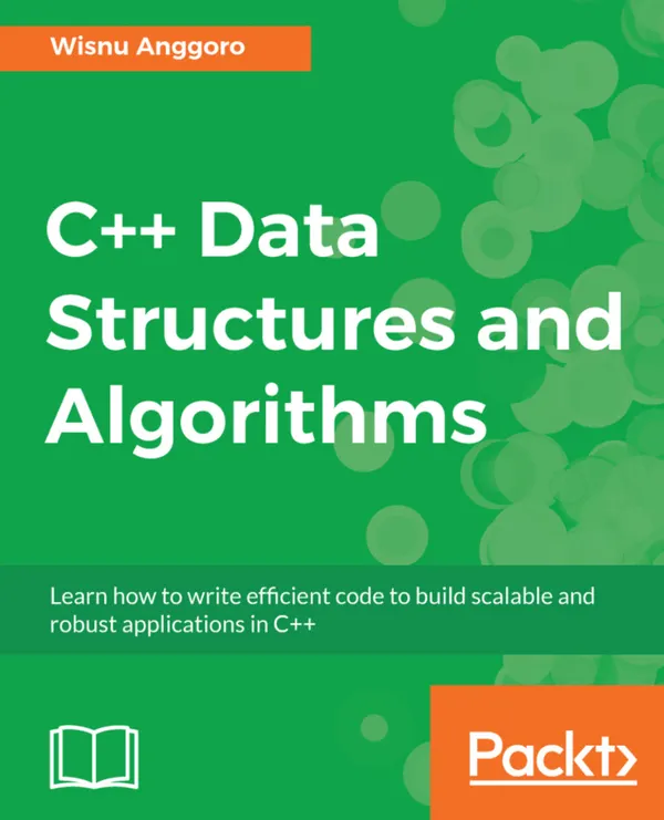 C++ Data Structures and Algorithms : Learn how to write efficient code to build scalable and robust applications in C++