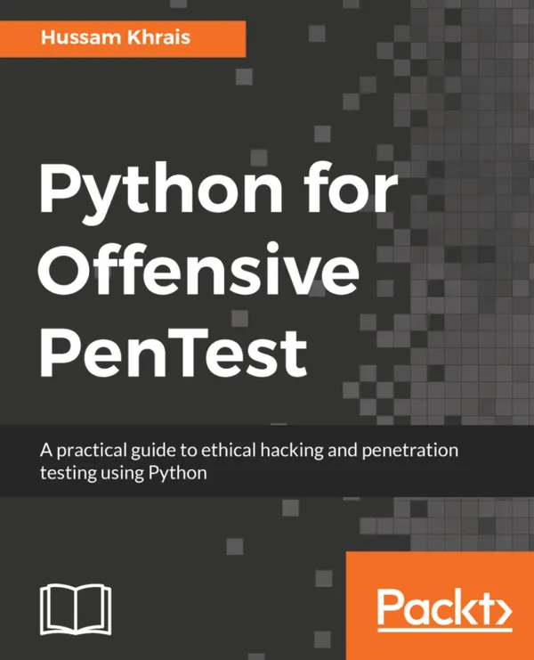 Python for Offensive PenTest : A practical guide to ethical hacking and penetration testing using Python