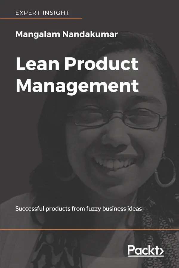 Lean Product Management : Successful products from fuzzy business ideas