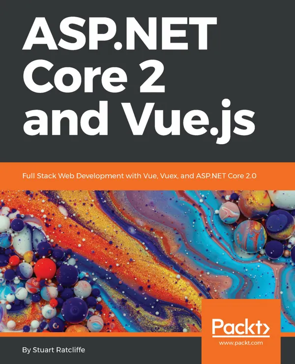 ASP.NET Core 2 and Vue.js : Full Stack Web Development with Vue, Vuex, and ASP.NET Core 2.0
