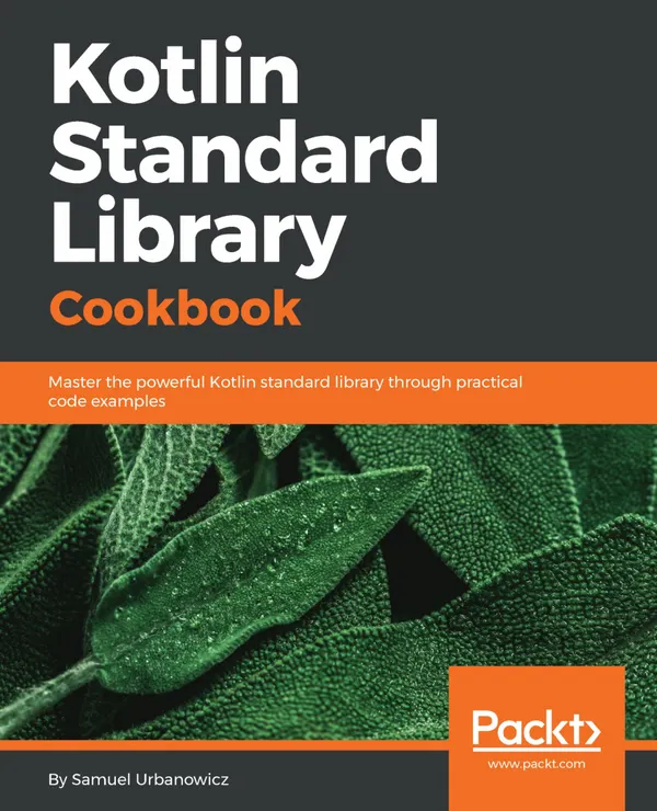 Kotlin Standard Library Cookbook : Master the powerful Kotlin standard library through practical code examples