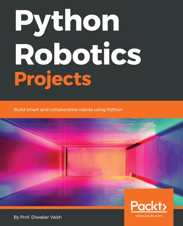 Python Robotics Projects : Build smart and collaborative robots using ...