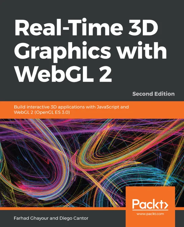 Real-Time 3D Graphics with WebGL 2 : Build interactive 3D applications with JavaScript and WebGL 2 (OpenGL ES 3.0)