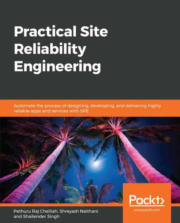 Practical Site Reliability Engineering : Automate the process of designing, developing, and delivering highly reliable apps and services with SRE