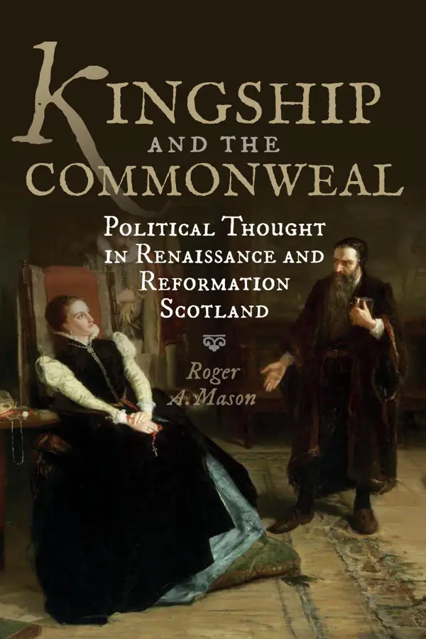 Kingship and the Commonweal : Political Thought in Renaissance and Reformation Scotland