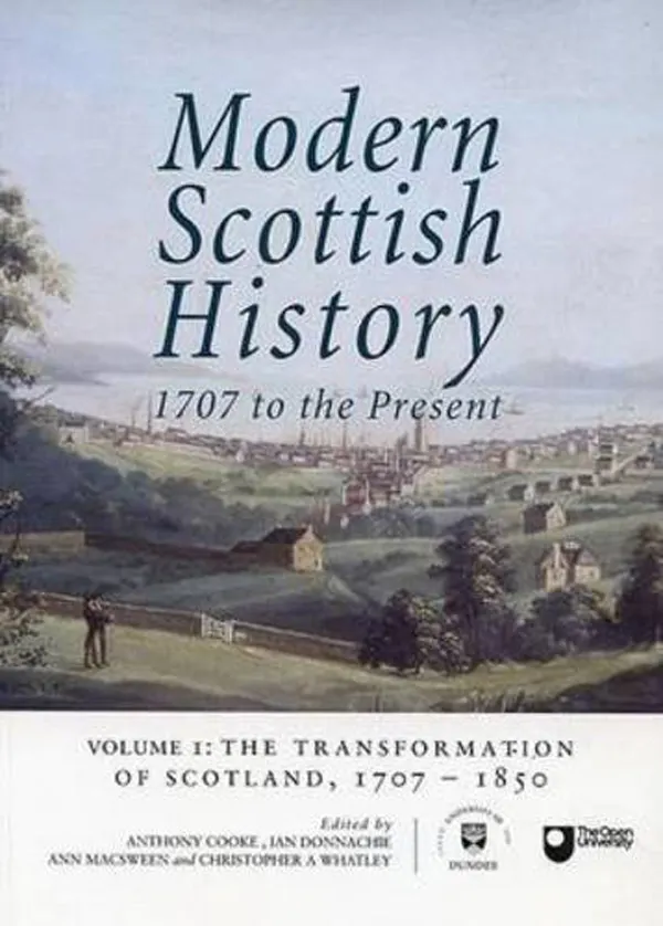 Modern Scottish History: 1707 to the Present : Volume 1: The Transformation of Scotland, 1707-1850