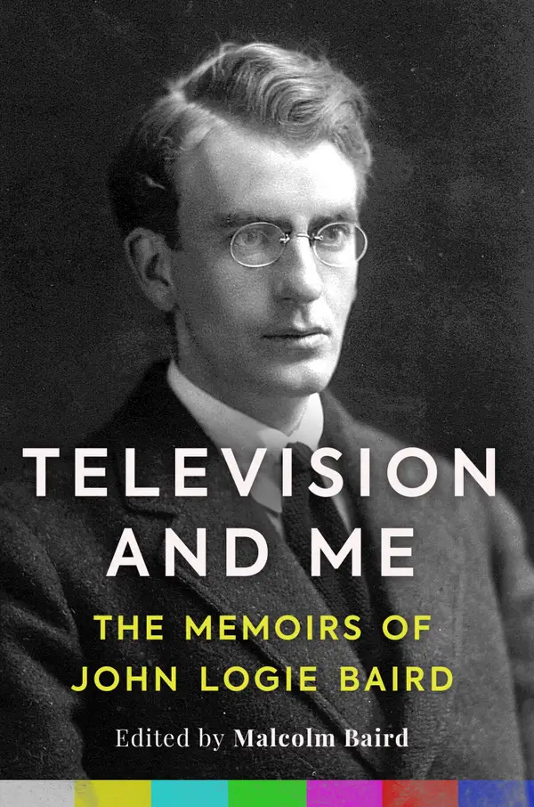 Television and Me : The Memoirs of John Logie Baird