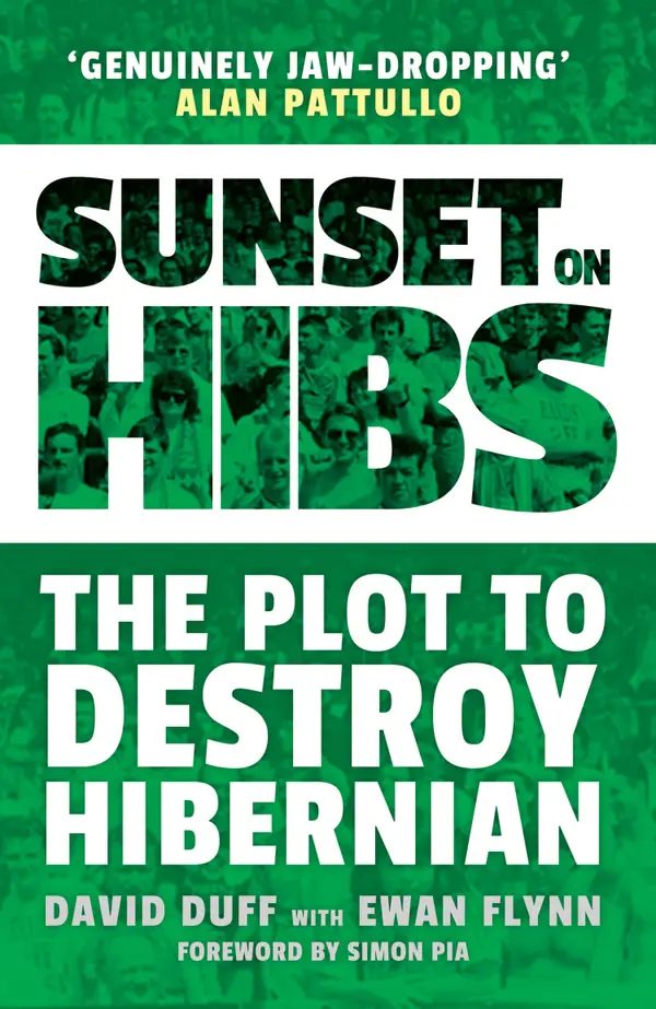 Sunset on Hibs : The Plot to Destroy Hibernian