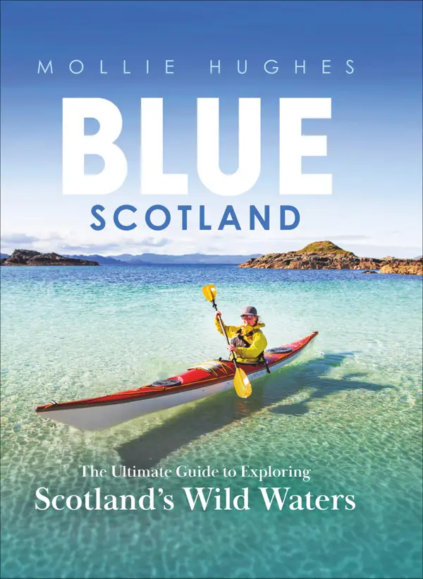 Blue Scotland : The Ultimate Guide to Exploring Scotland's Wild Waters