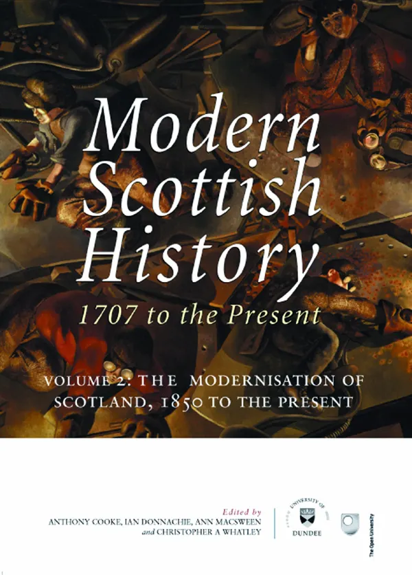Modern Scottish History: 1707 to the Present : Volume 2: The Modernisation of Scotland, 1850 to Present