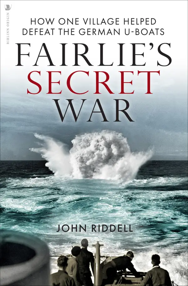Fairlie's Secret War : How One Village Helped Defeat German U-Boats