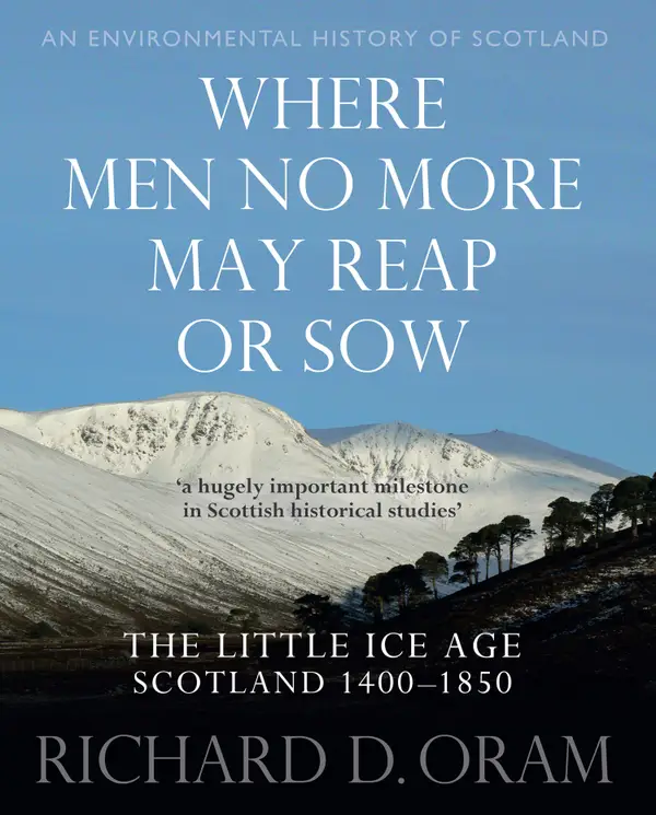Where Men No More May Reap or Sow : The Little Ice Age: Scotland 1400–1850
