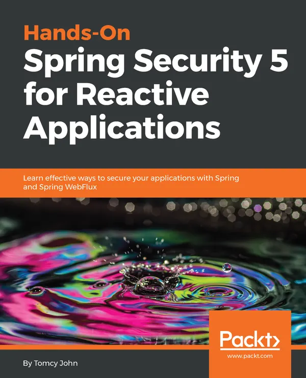 Hands-On Spring Security 5 for Reactive Applications : Learn effective ways to secure your applications with Spring and Spring WebFlux