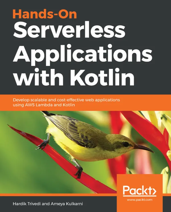 Hands-On Serverless Applications with Kotlin : Develop scalable and cost-effective web applications using AWS Lambda and Kotlin