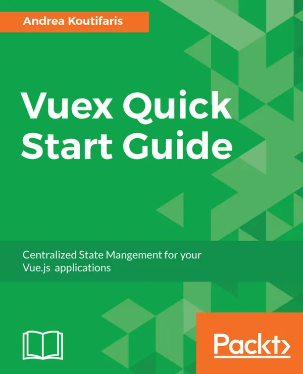 Vuex Quick Start Guide : Centralized State Management for your Vue.js applications