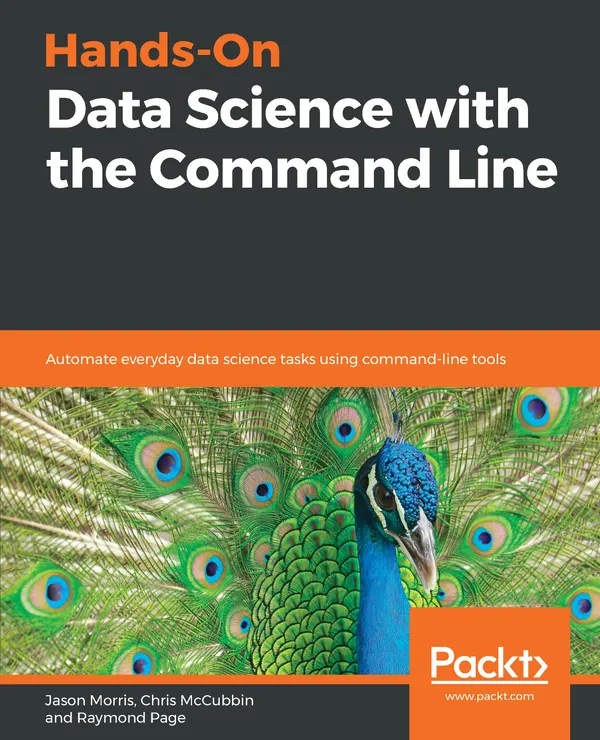 Hands-On Data Science with the Command Line : Automate everyday data science tasks using command-line tools