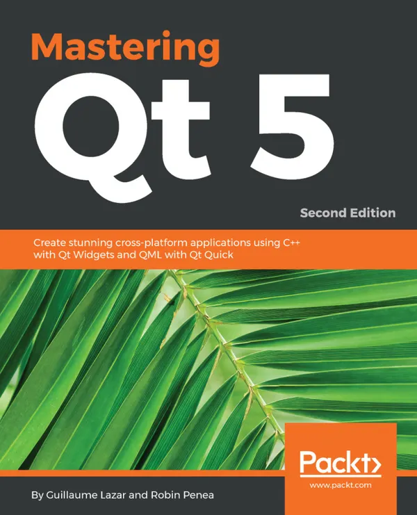 Mastering Qt 5 : Create stunning cross-platform applications using C++ with Qt Widgets and QML with Qt Quick