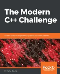 The Modern C++ Challenge : Become an expert programmer by solving real-world problems