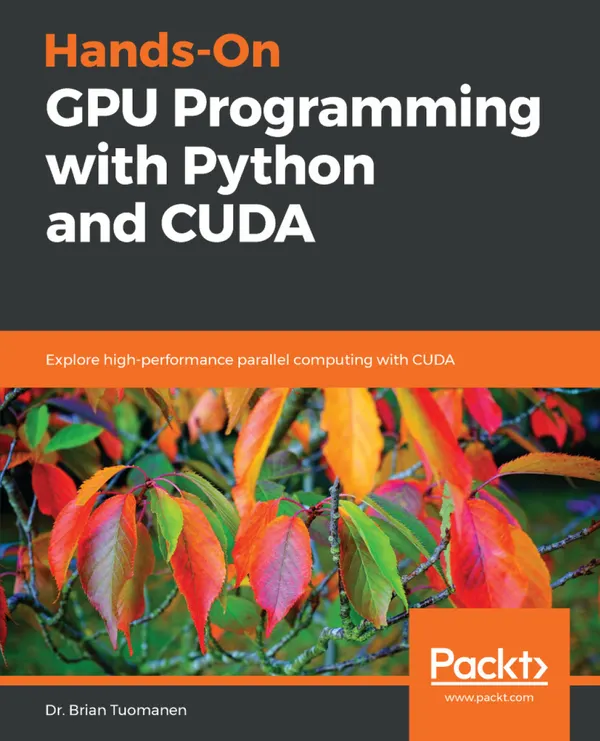 Hands-On GPU Programming with Python and CUDA : Explore high-performance parallel computing with CUDA