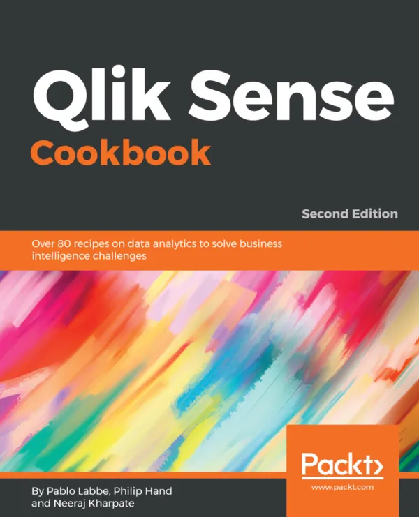 Qlik Sense Cookbook. : Over 80 recipes on data analytics to solve business intelligence challenges