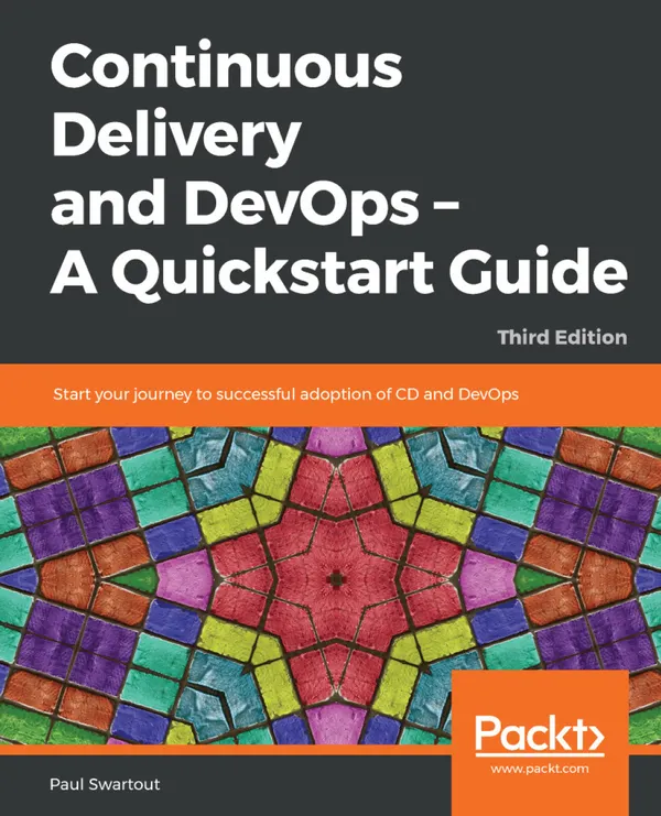 Continuous Delivery and DevOps - A Quickstart Guide : Start your journey to successful adoption of CD and DevOps