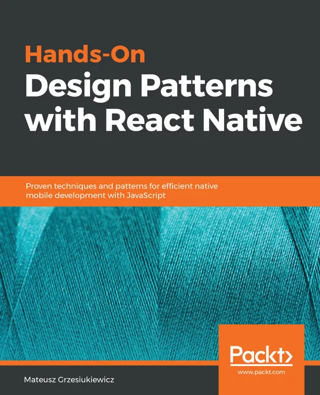 Hands-On Design Patterns with React Native : Proven techniques and ...