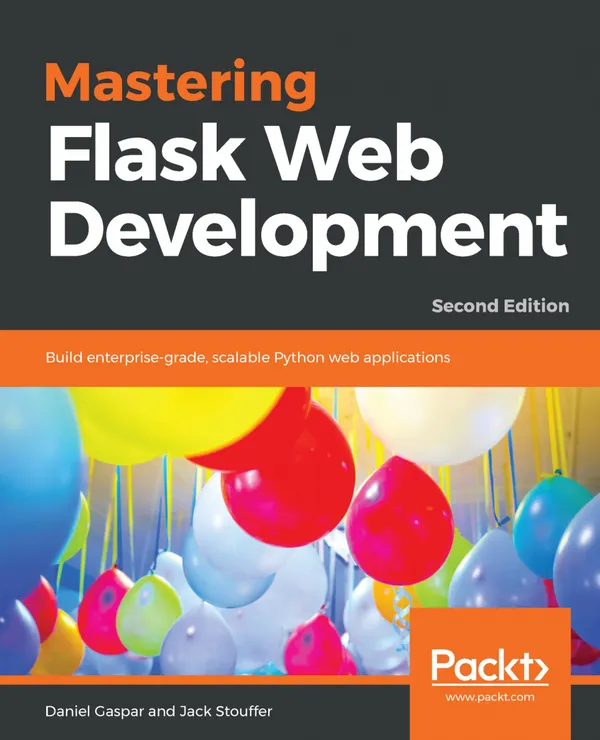 Mastering Flask Web Development : Build enterprise-grade, scalable Python web applications, 2nd Edition