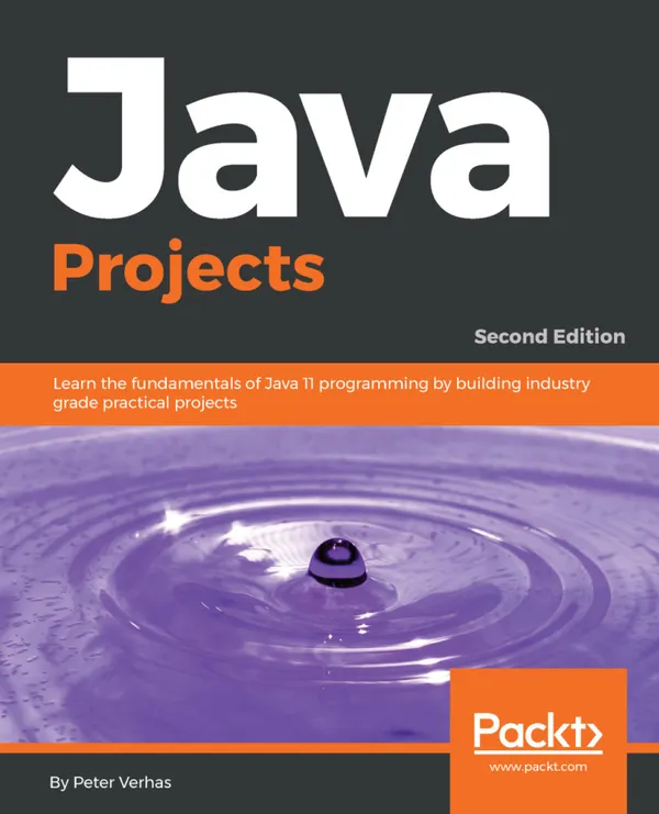 Java Projects : Learn the fundamentals of Java 11 programming by building industry grade practical projects