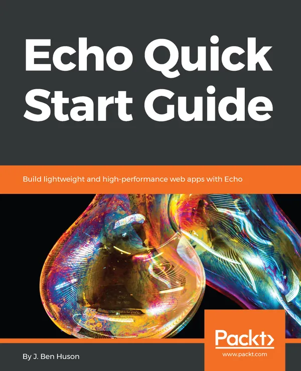 Echo Quick Start Guide : Build lightweight and high-performance web apps with Echo