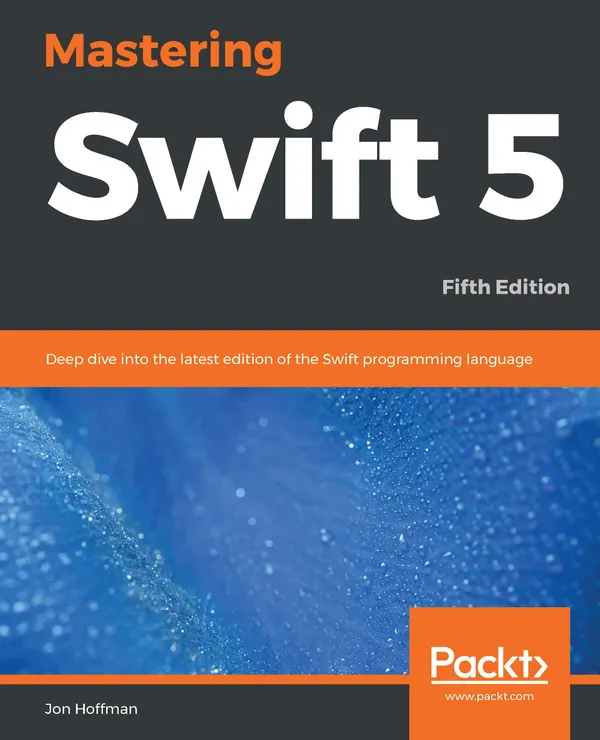 Mastering Swift 5 : Deep dive into the latest edition of the Swift programming language, 5th Edition