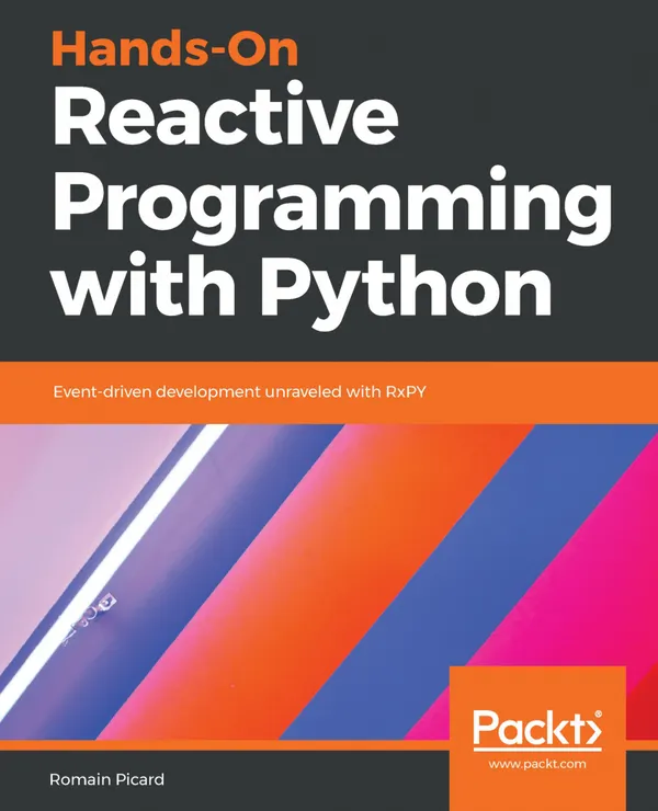Hands-On Reactive Programming with Python : Event-driven development unraveled with RxPY