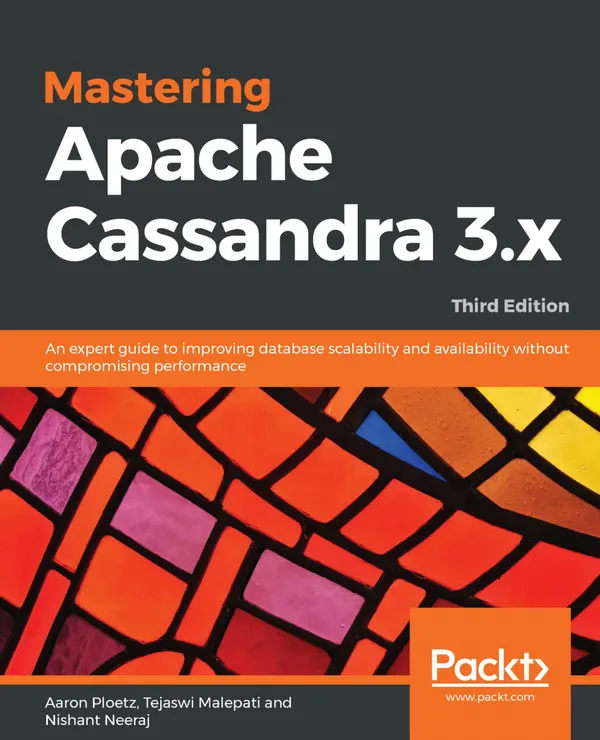 Mastering Apache Cassandra 3.x : An expert guide to improving database scalability and availability without compromising performance, 3rd Edition