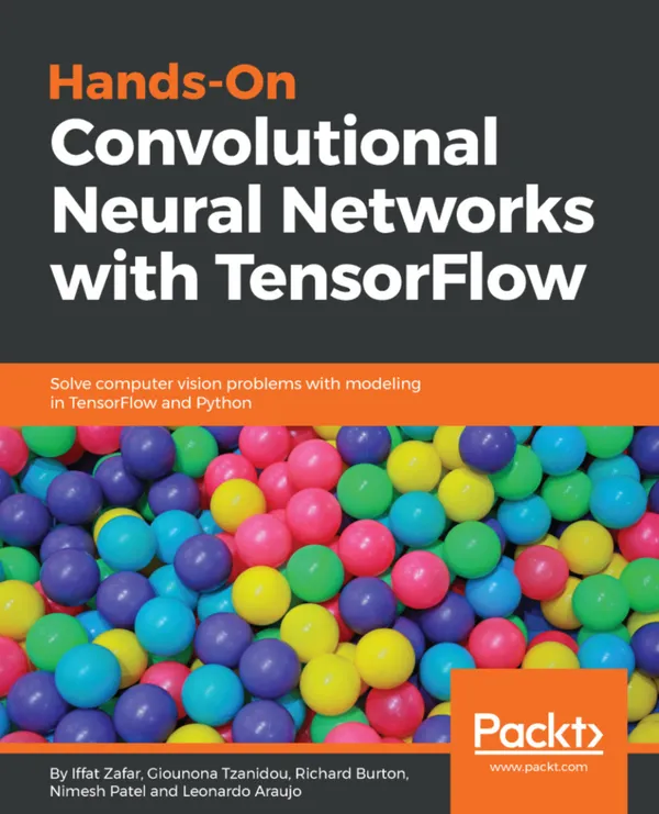Hands-On Convolutional Neural Networks with TensorFlow : Solve computer vision problems with modeling in TensorFlow and Python