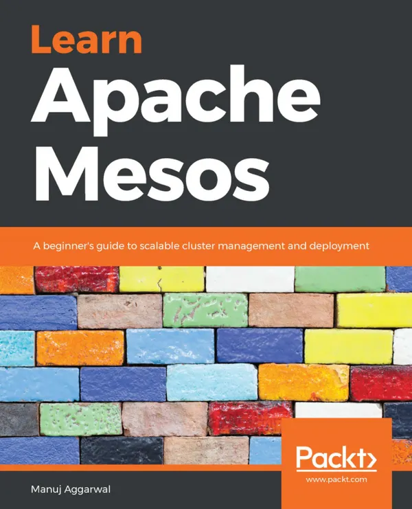 Learn Apache Mesos : A beginner's guide to scalable cluster management and deployment