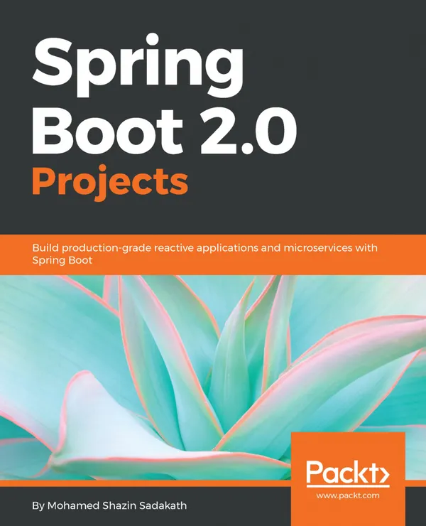 Spring Boot 2.0 Projects : Build production-grade reactive applications and microservices with Spring Boot