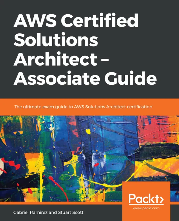 AWS Certified Solutions Architect ??? Associate Guide : The ultimate exam guide to AWS Solutions Architect certification