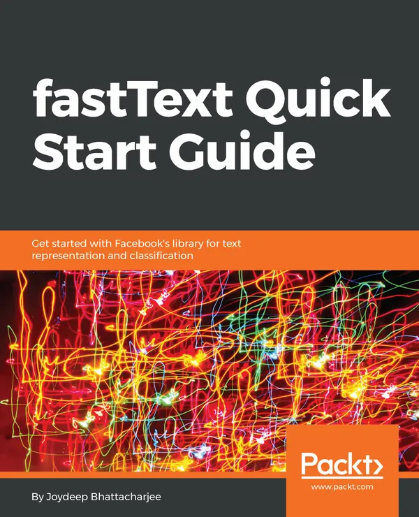 fastText Quick Start Guide : Get started with Facebook's library for text representation and classification