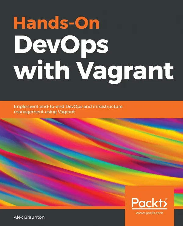 Hands-On DevOps with Vagrant : Implement end-to-end DevOps and infrastructure management using Vagrant
