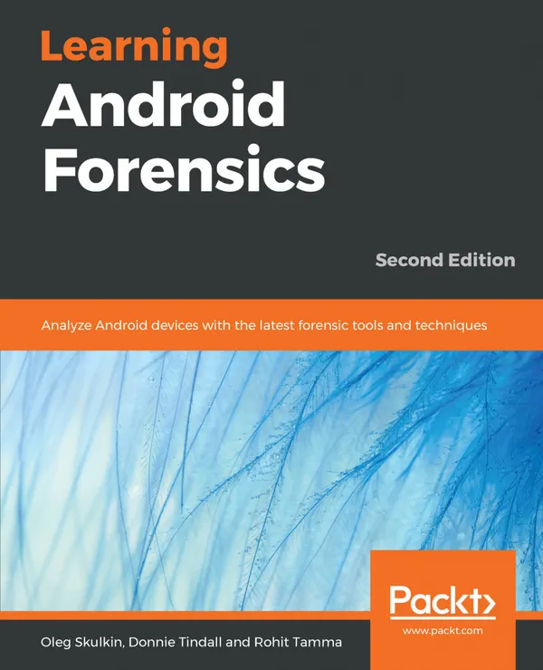 Learning Android Forensics : Analyze Android devices with the latest forensic tools and techniques, 2nd Edition