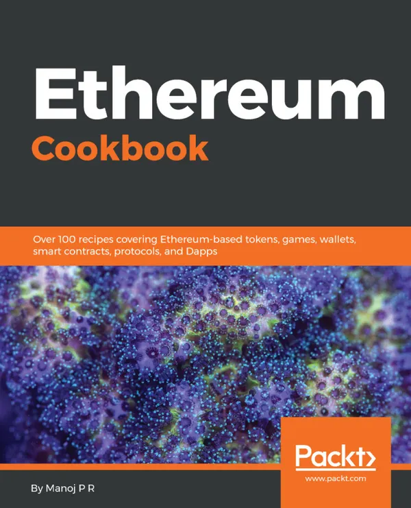Ethereum Cookbook : Over 100 recipes covering Ethereum-based tokens, games, wallets, smart contracts, protocols, and Dapps