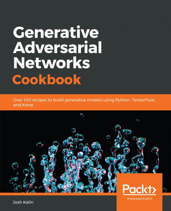 Generative Adversarial Networks Cookbook : Over 100 recipes to build generative models using Python, TensorFlow, and Keras