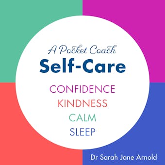 A Pocket Coach Guide to Self-Care: Confidence, Kindness, Calm, Sleep - Sarah Jane Arnold