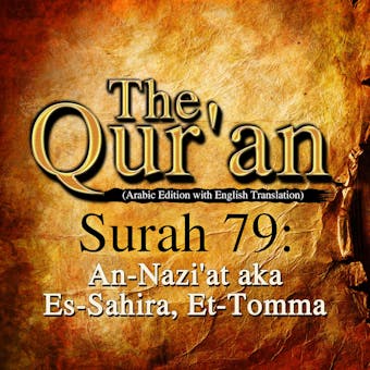 The Qur'an: Surah 79: An-Nazi'at, aka Es-Sahira, Et-Tomma