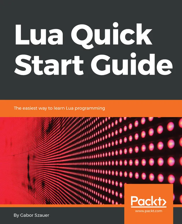 Lua Quick Start Guide : The easiest way to learn Lua programming – E ...